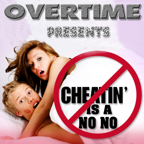 Overtime-Presents-Cheatin'-Is-A-No-No